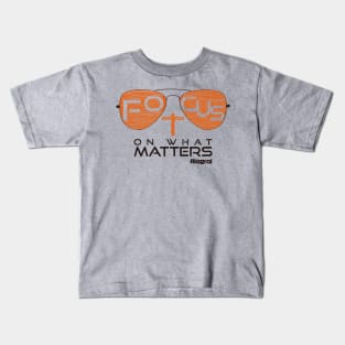 Focus on what matters Kids T-Shirt